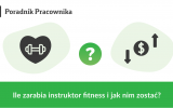 Ile zarabia instruktor fitness w Polsce?