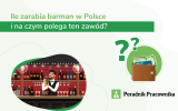 Ile zarabia barman i na czym polega jego praca?