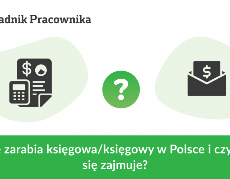 Ile zarabia księgowa/księgowy w Polsce i czym się zajmuje?