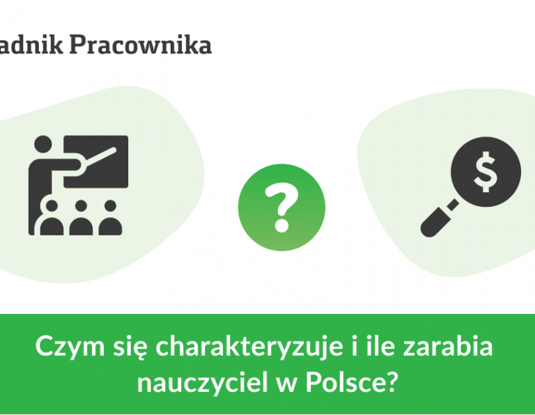 Czym się charakteryzuje i ile zarabia nauczyciel w Polsce?